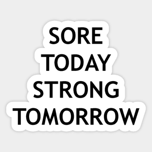 Sore today, strong tomorrow design Sticker